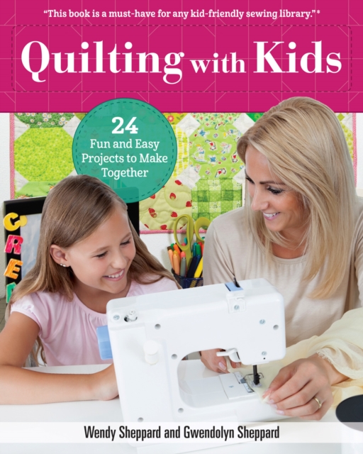 Quilting with Kids : 24 Fun and Easy Projects to Make Together, Paperback / softback Book