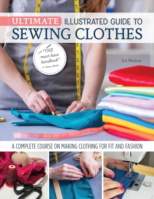 Ultimate Illustrated Guide to Sewing Clothes : A Complete Course on Making Clothing for Fit and Fashion, Paperback / softback Book