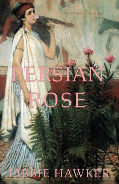 Persian Rose : Part 2 of the White Lotus Trilogy, Paperback / softback Book