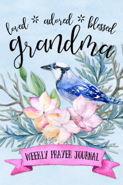 Loved Adored Blessed Grandma Weekly Prayer Journal, Paperback / softback Book