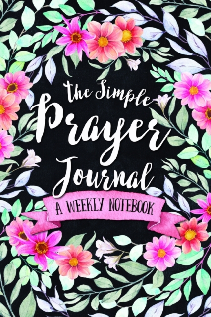 The Simple Prayer Journal : A Weekly Notebook, Paperback / softback Book