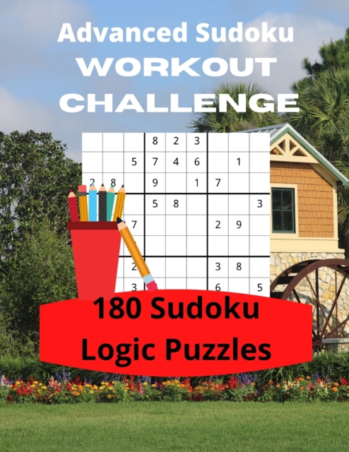 Advanced Sudoku Workout Challenge : 180 Large Print Sudoku Logic Puzzles, Paperback / softback Book