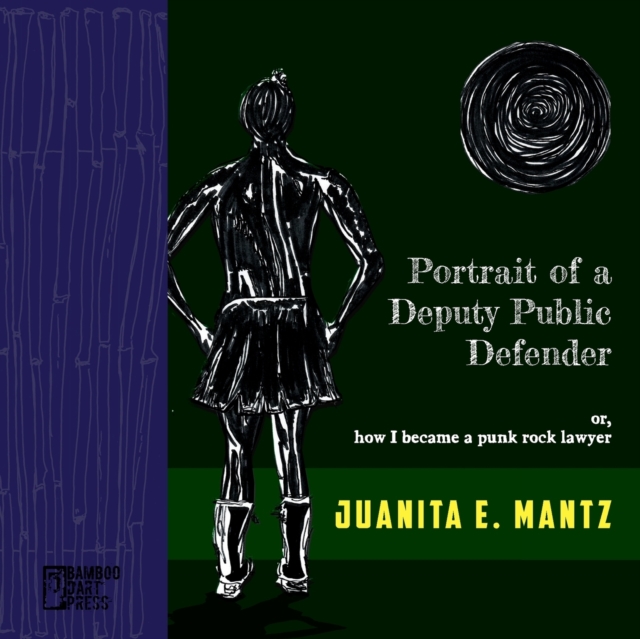 Portrait of a Deputy Public Defender : or, how I became a punk rock lawyer, Paperback / softback Book