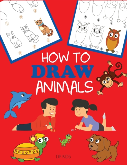 How to Draw Animals : Learn to Draw For Kids, Step by Step Drawing, Paperback / softback Book
