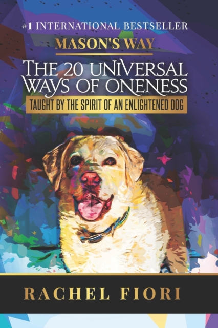 Mason's Way : The 20 Universal Ways of Oneness Taught By The Spirit Of An Enlightened Dog, Paperback / softback Book