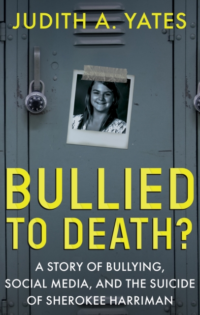 Bullied to Death? : A Story of Bullying, Social Media, and the Suicide of Sherokee Harriman, EPUB eBook