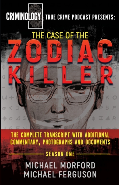 The Case of the Zodiac Killer : The Complete Transcript with Additional Commentary, Photographs and Documents, Paperback / softback Book