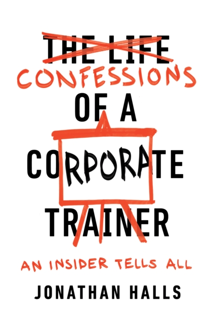 Confessions of a Corporate Trainer : An Insider Tells All, Paperback / softback Book