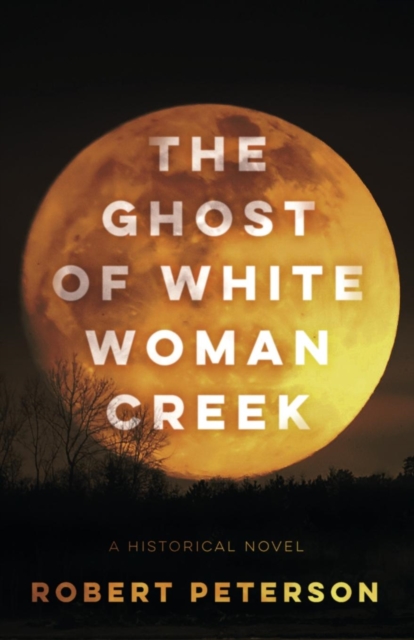 The Ghost of White Woman Creek, Paperback / softback Book