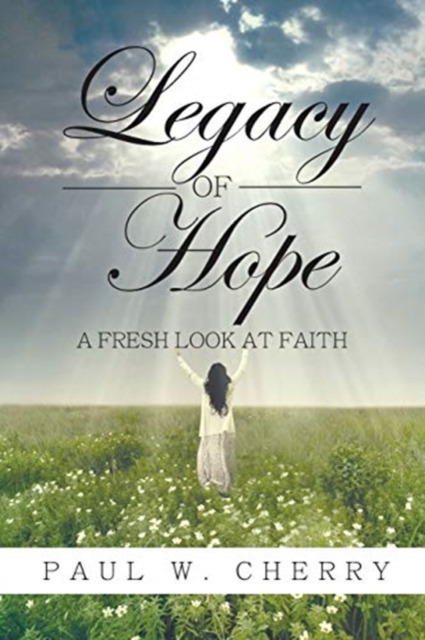 Legacy of Hope : A Fresh Look at Faith, Paperback / softback Book