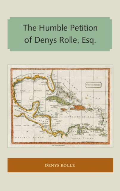 The Humble Petition of Denys Rolle, Esq., Paperback / softback Book