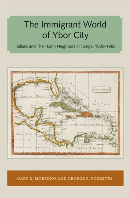 Immigrant World of Ybor City : Italians and Their Latin Neighbors in Tampa, 1885-1985, Paperback / softback Book