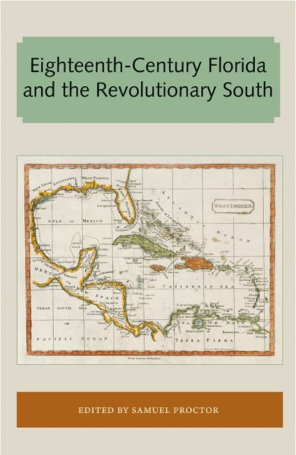 Eighteenth-Century Florida and the Revolutionary South, Paperback / softback Book