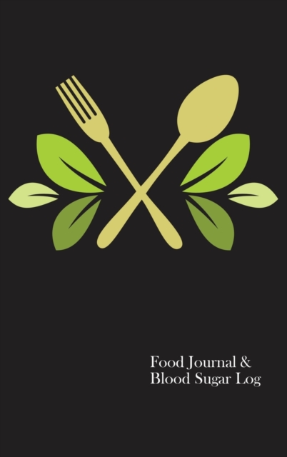 Food Journal & Blood Sugar Log : A Food Diary for Diabetics, Hardback Book