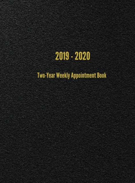 2019 - 2020 Two-Year Weekly Appointment Book : Weekly Planner, Hardback Book