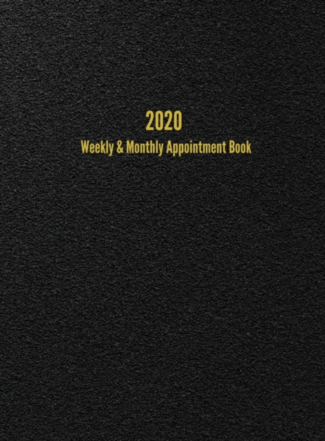 2020 Weekly & Monthly Appointment Book : January - December 2020 Planner, Hardback Book