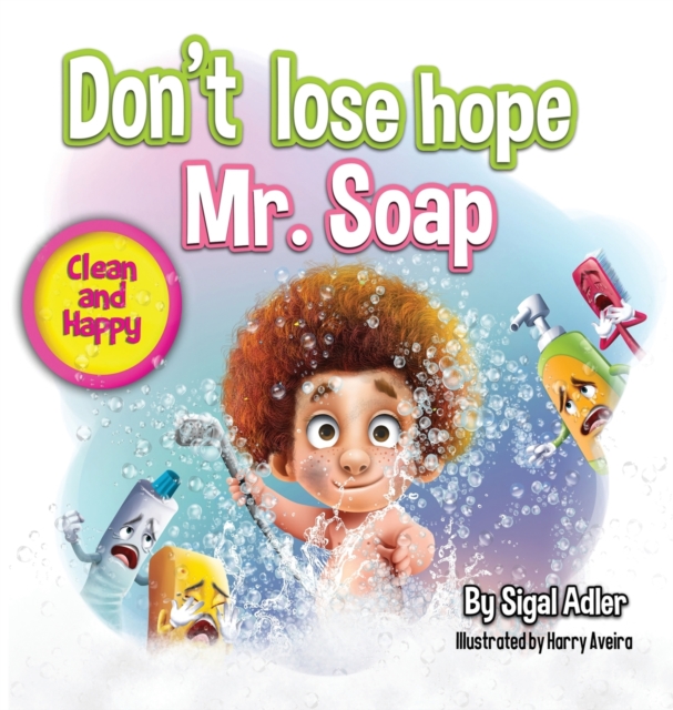 Don't lose hope Mr. Soap : Rhyming story to encourage healthy habits / personal hygiene, Hardback Book