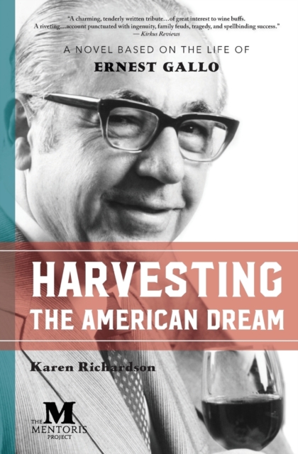 Harvesting the American Dream : A Novel Based on the Life of Ernest Gallo, Paperback / softback Book