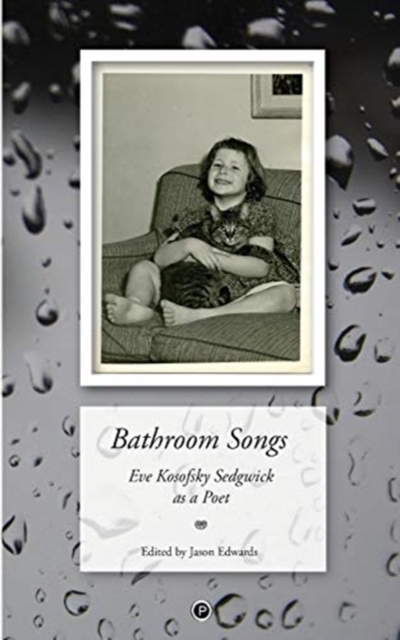 Bathroom Songs : Eve Kosofsky Sedgwick as a Poet, Paperback / softback Book