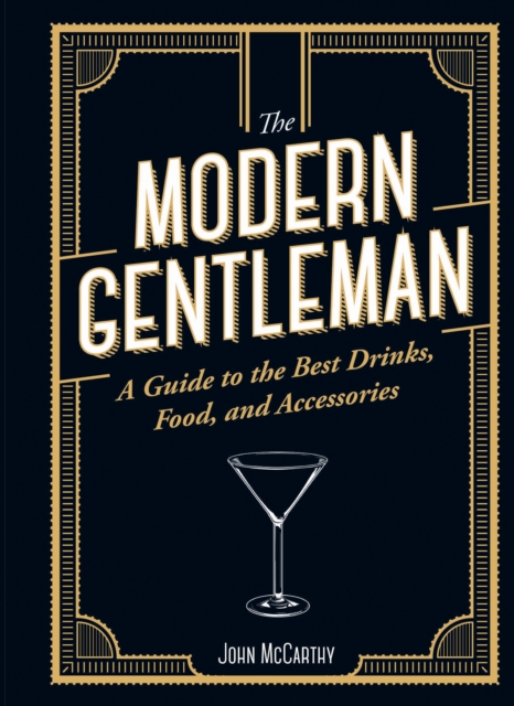 The Modern Gentleman : The Guide to the Best Food, Drinks, and Accessories, EPUB eBook