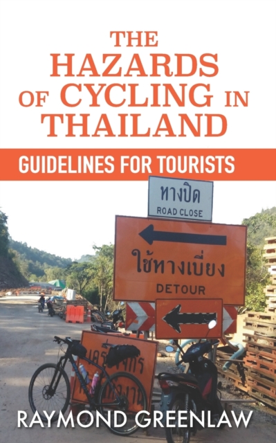 The Hazards of Cycling in Thailand : Guidelines for Tourists, Paperback / softback Book
