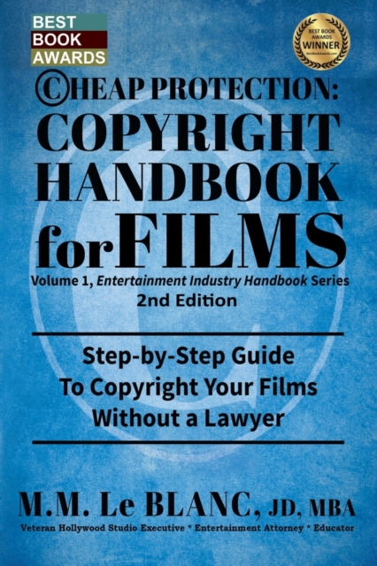 CHEAP PROTECTION, COPYRIGHT HANDBOOK FOR FILMS, 2nd Edition : Step-by-Step Guide to Copyright Your Film Without a Lawyer, Paperback / softback Book