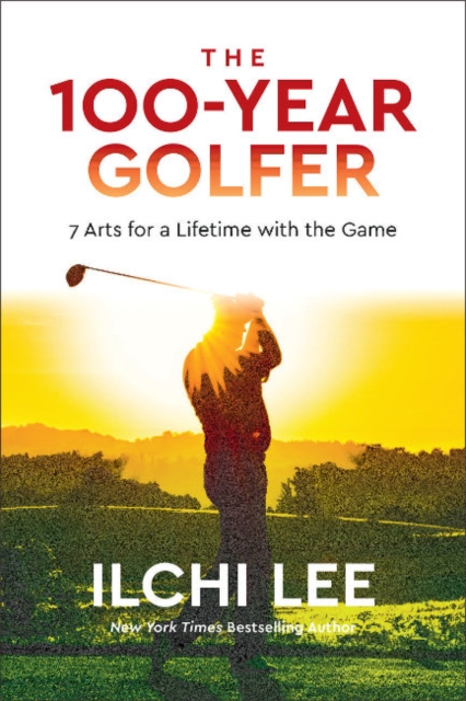 The 100-Year Golfer : 7 Arts for a Lifetime with the Game, Paperback / softback Book