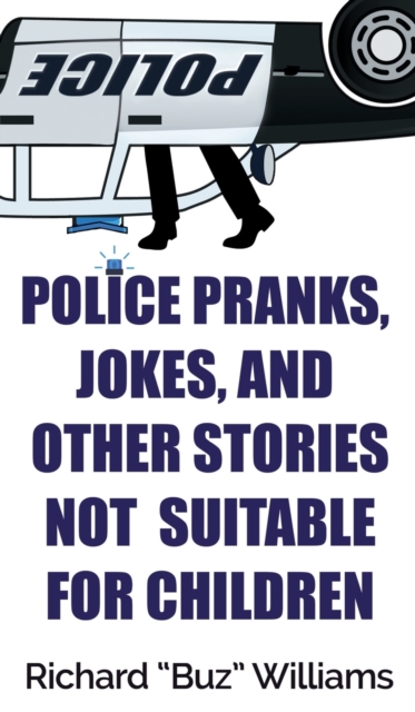 Police Pranks, Jokes, and Other Stories Not Suitable For Children, Hardback Book