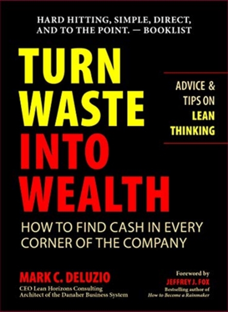 Turn Waste into Wealth : How to Find Cash in Every Corner of the Company, Paperback / softback Book