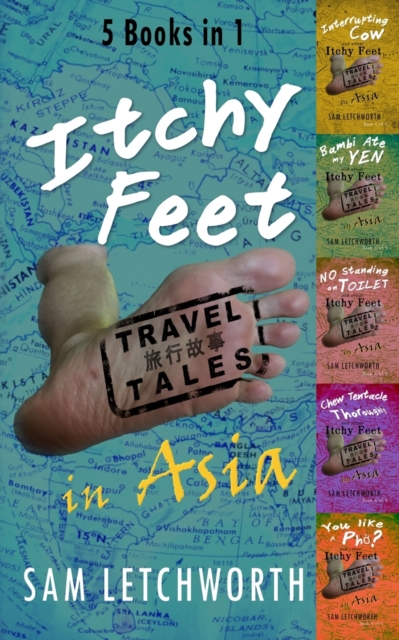 Itchy Feet Travel Tales in Asia - 5 Books in 1 : Interrupting Cow, Bambi Ate My Yen, No Standing on Toilet, Chew Tentacle Thoroughly, You Like a Pho?, Paperback / softback Book