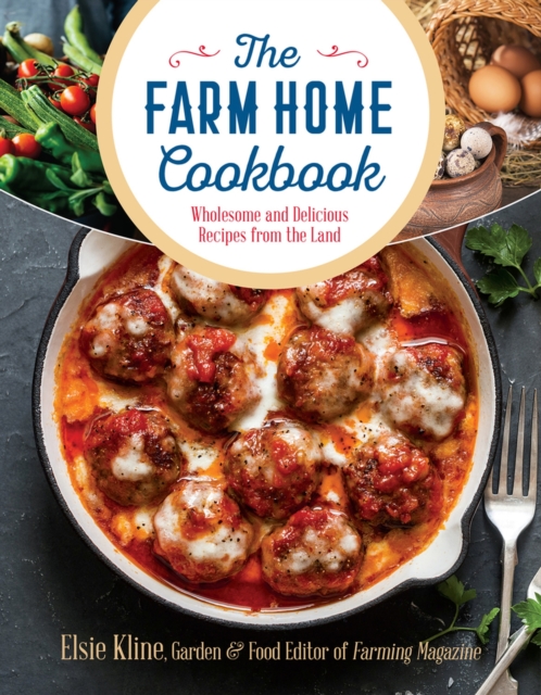 The Farm Home Cookbook : Wholesome and Delicious Recipes from the Land, Paperback / softback Book