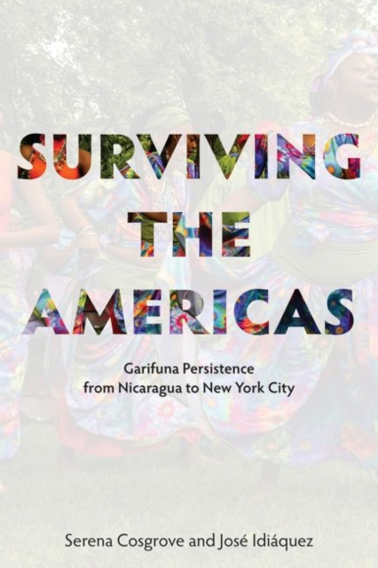 Surviving the Americas - Garifuna Persistence from Nicaragua to New York City, Paperback / softback Book