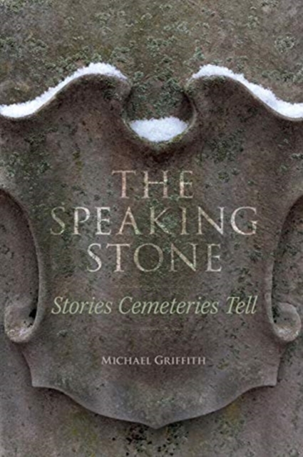 The Speaking Stone - Stories Cemeteries Tell, Paperback / softback Book