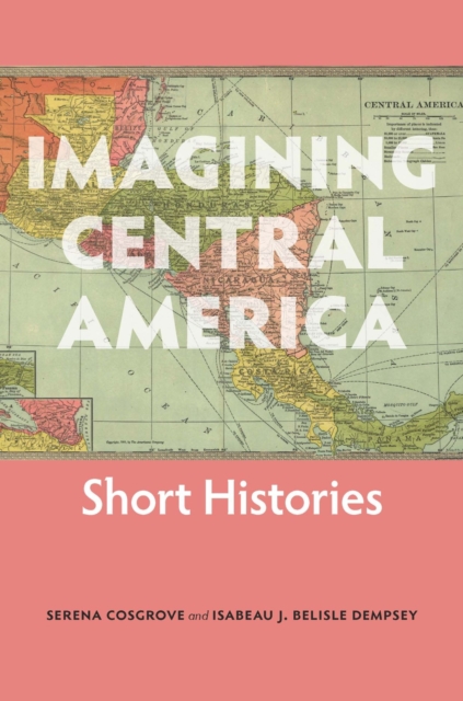 Imagining Central America - Short Histories, Paperback / softback Book