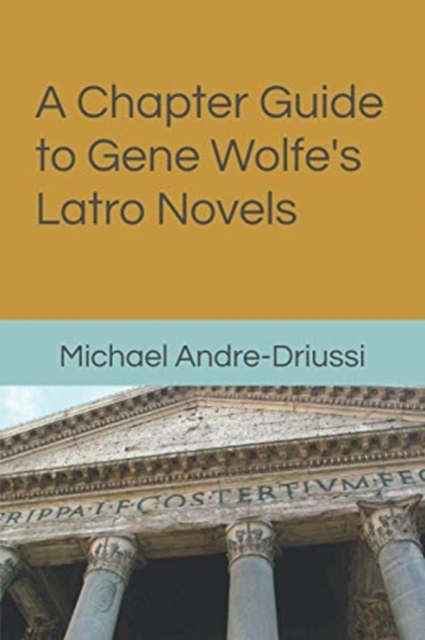 A Chapter Guide to Gene Wolfe's Latro Novels, Paperback / softback Book