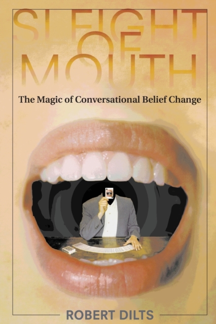Sleight of Mouth : The Magic of Conversational Belief Change, Paperback / softback Book