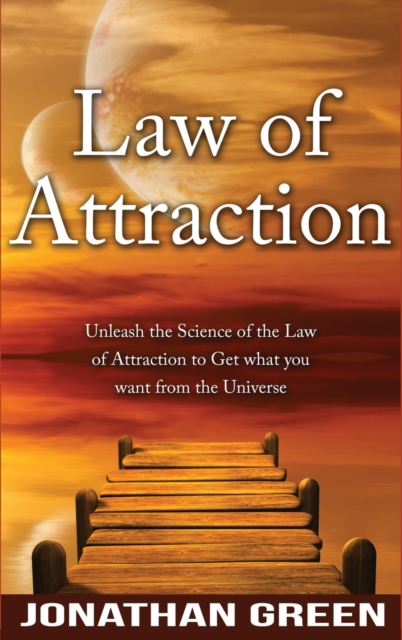 Law of Attraction : Unleash the Law of Attraction to Get What You Want from the Universe, Hardback Book