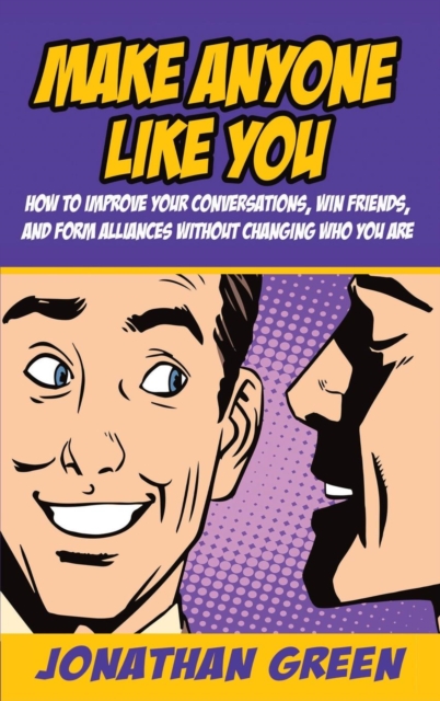 Make Anyone Like You : How to improve your conversations, win friends, and form alliances without changing who you are, Hardback Book