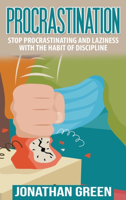 Procrastination : Stop Procrastinating and Laziness with the Habit of Discipline, Hardback Book