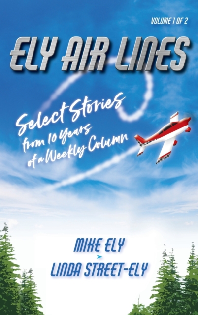Ely Air Lines : Select Stories from 10 Years of a Weekly Column Volume 1 of 2, Hardback Book