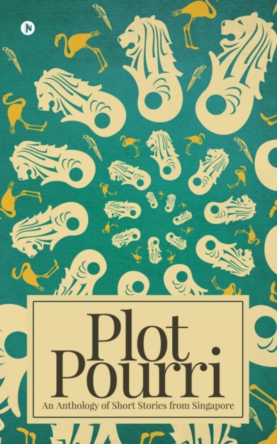 Plot Pourri : An Anthology of Short Stories from Singapore, Paperback / softback Book