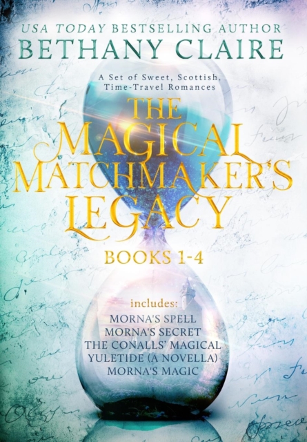 The Magical Matchmaker's Legacy : Books 1-4: Sweet, Scottish, Time Travel Romances, Hardback Book