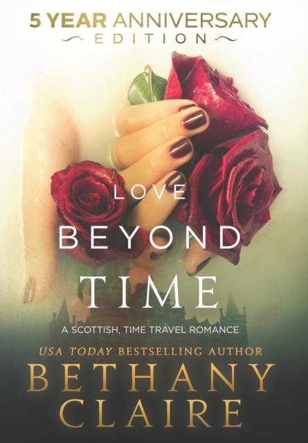 Love Beyond Time - 5 Year Anniversary Edition : A Scottish, Time Travel Romance, Hardback Book