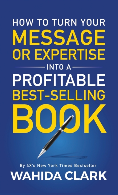 How To Turn Your Message or Expertise Into A Profitable Best-Selling Book, Hardback Book