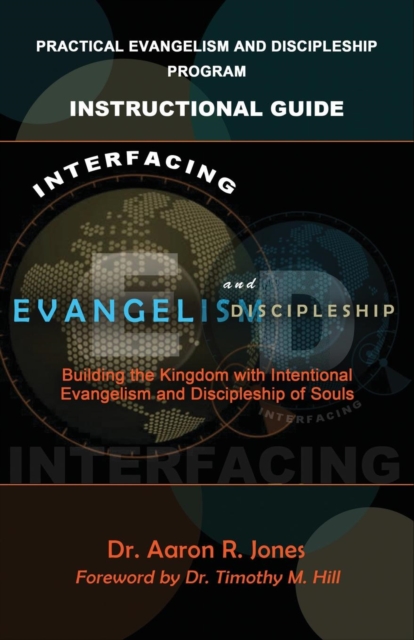Interfacing Evangelism and Discipleship : Building the Kingdom with Intentional Evangelism and Discipleship of Souls, Paperback / softback Book