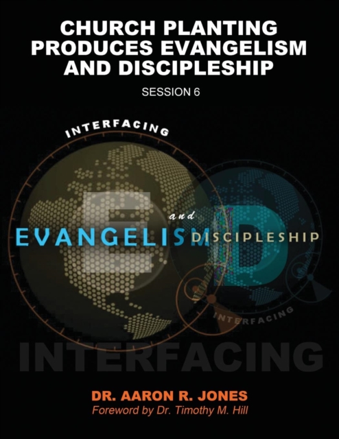 Interfacing Evangelism and Discipleship Session 6 : Church Planting Produces Evangelism and Discipleship, Paperback / softback Book
