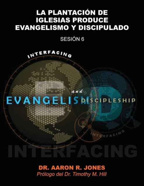Conectando el Evangelismo y el Discipulado : Sesion 6: La Plantacion de Iglesias Produce Evangelismo y Discipulado, Paperback Book