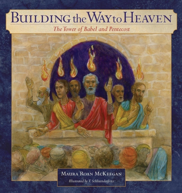 Building the Way to Heaven : The Tower of Babel and Pentecost, Hardback Book