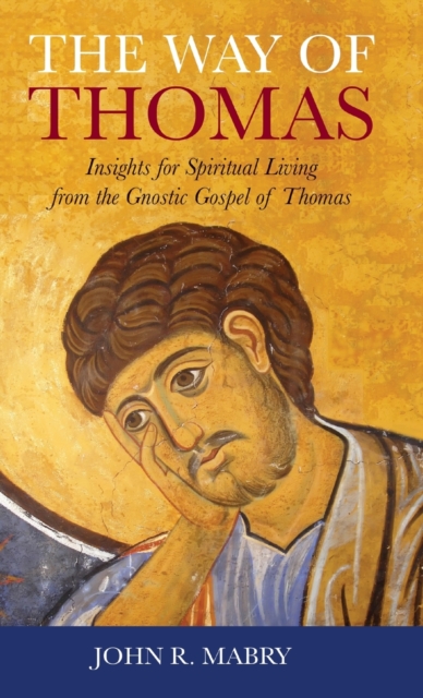 Way of Thomas : Insights for Spiritual Living from the Gnostic Gospel of Thomas, Hardback Book