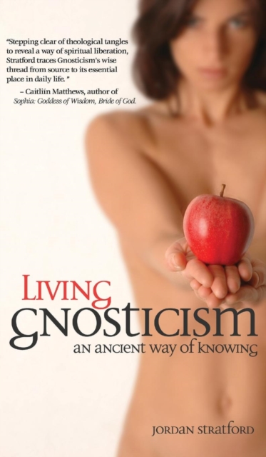 Living Gnosticism : An Ancient Way of Knowing, Hardback Book
